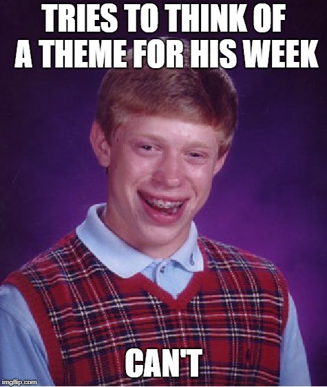 Bad Luck Brian Meme | TRIES TO THINK OF A THEME FOR HIS WEEK CAN'T | image tagged in memes,bad luck brian | made w/ Imgflip meme maker