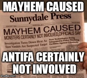buffy fake news | MAYHEM CAUSED; ANTIFA CERTAINLY NOT INVOLVED | image tagged in buffy fake news | made w/ Imgflip meme maker