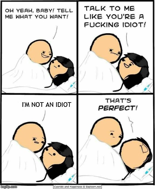 Cyanide and Happiness idiot | I'M NOT AN IDIOT | image tagged in cyanide and happiness idiot | made w/ Imgflip meme maker