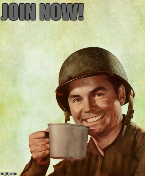 High Res Coffee Soldier | JOIN NOW! | image tagged in high res coffee soldier | made w/ Imgflip meme maker
