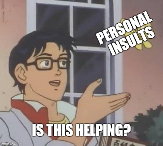 Is This A Pigeon Meme | PERSONAL INSULTS IS THIS HELPING? | image tagged in memes,is this a pigeon | made w/ Imgflip meme maker