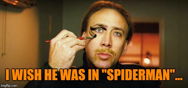 I WISH HE WAS IN "SPIDERMAN"... | made w/ Imgflip meme maker