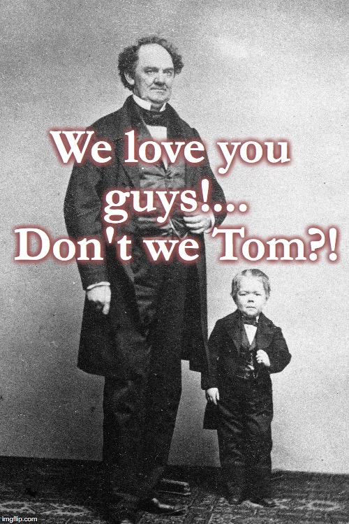 We love you guys!... Don't we Tom?! | made w/ Imgflip meme maker