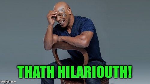 THATH HILARIOUTH! | made w/ Imgflip meme maker