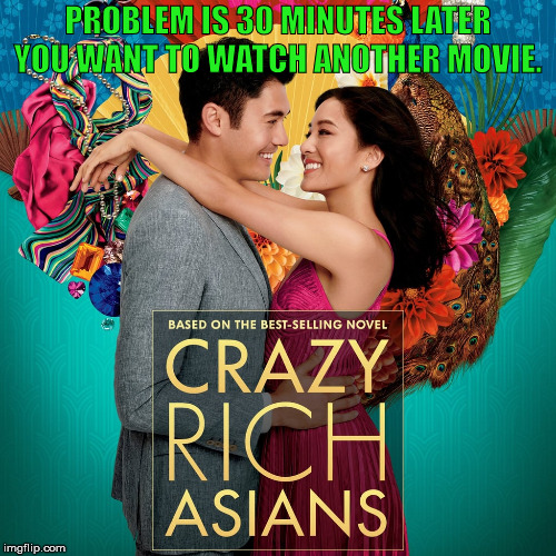 Always the same  | PROBLEM IS 30 MINUTES LATER YOU WANT TO WATCH ANOTHER MOVIE. | image tagged in asian,movie,chinese food | made w/ Imgflip meme maker