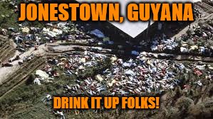 JONESTOWN, GUYANA DRINK IT UP FOLKS! | made w/ Imgflip meme maker