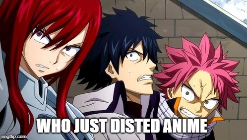 Anime is Not Cartoon | WHO JUST DISTED ANIME | image tagged in anime is not cartoon | made w/ Imgflip meme maker