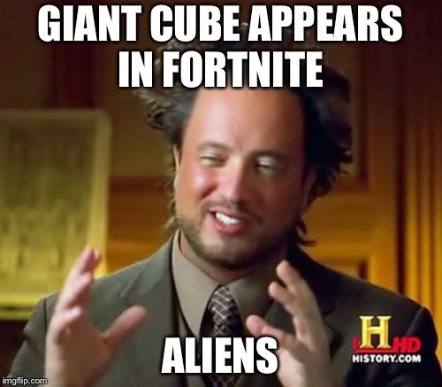Look I know it’s old but I’ve been busy | GIANT CUBE APPEARS IN FORTNITE; ALIENS | image tagged in memes,ancient aliens | made w/ Imgflip meme maker