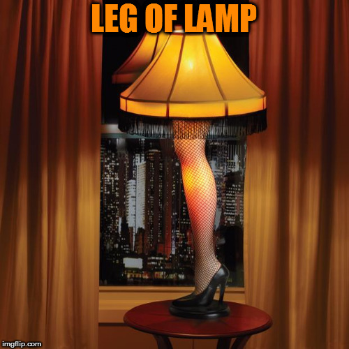 leg lamp | LEG OF LAMP | image tagged in leg lamp | made w/ Imgflip meme maker