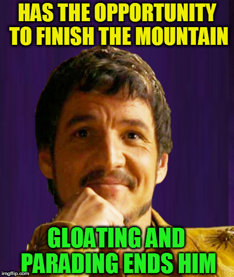HAS THE OPPORTUNITY TO FINISH THE MOUNTAIN GLOATING AND PARADING ENDS HIM | made w/ Imgflip meme maker