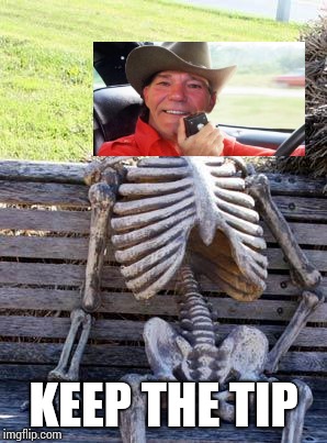 Waiting Skeleton Meme | KEEP THE TIP | image tagged in memes,waiting skeleton | made w/ Imgflip meme maker
