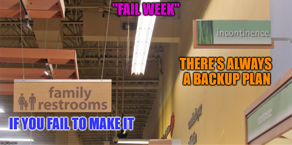 Pessimistic product placement | "FAIL WEEK"; THERE'S ALWAYS A BACKUP PLAN; IF YOU FAIL TO MAKE IT | image tagged in pessimistic product placement | made w/ Imgflip meme maker