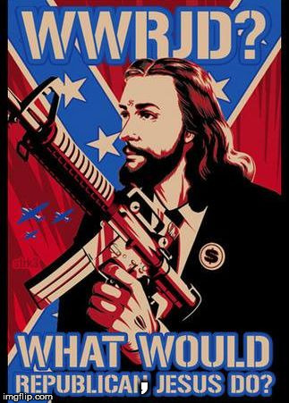 Republican Jesus | , | image tagged in republican jesus | made w/ Imgflip meme maker