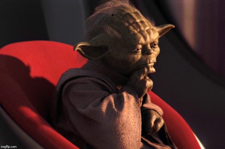 thinking_yoda | . | image tagged in thinking_yoda | made w/ Imgflip meme maker