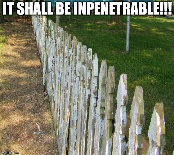 Old posts | IT SHALL BE INPENETRABLE!!! | image tagged in old posts | made w/ Imgflip meme maker