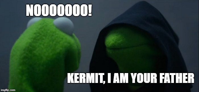 Star Wars Meme | NOOOOOOO! KERMIT, I AM YOUR FATHER | image tagged in memes,evil kermit | made w/ Imgflip meme maker