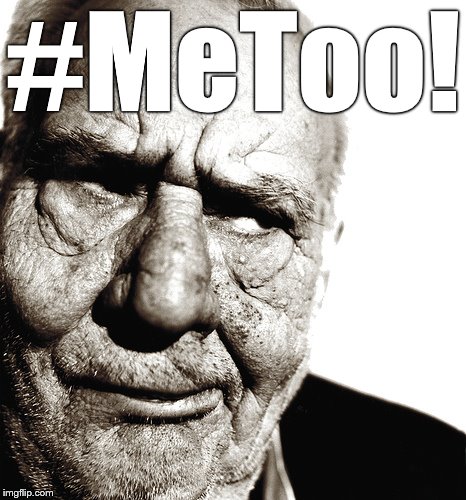 Skeptical old man | #MeToo! | image tagged in skeptical old man | made w/ Imgflip meme maker