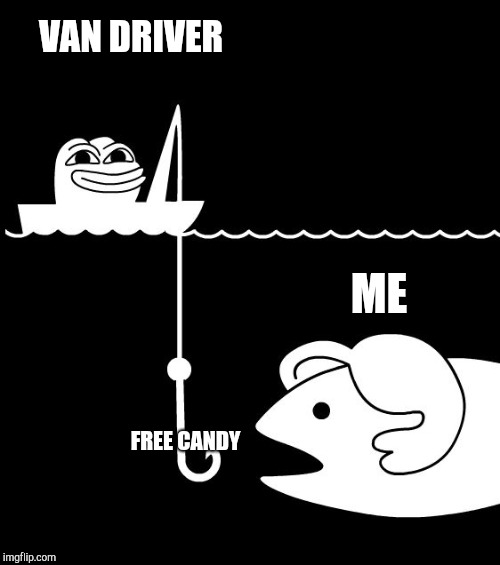 Pepe the Frog fishing | VAN DRIVER; ME; FREE CANDY | image tagged in pepe the frog fishing | made w/ Imgflip meme maker