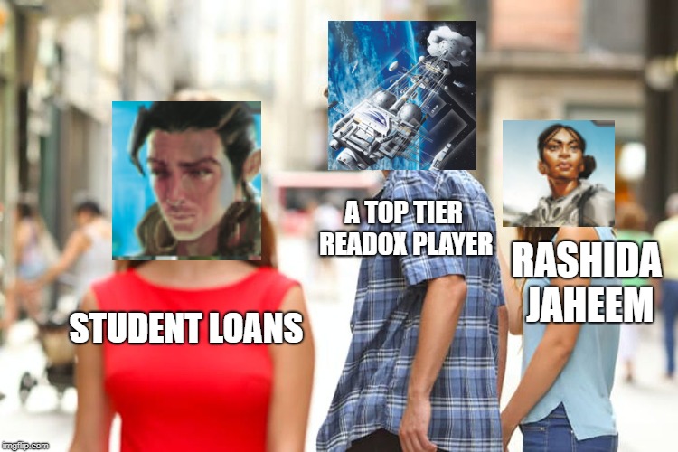 Distracted Boyfriend Meme | A TOP TIER READOX PLAYER; RASHIDA JAHEEM; STUDENT LOANS | image tagged in memes,distracted boyfriend | made w/ Imgflip meme maker