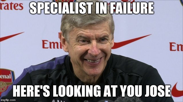 Arsene Wenger | SPECIALIST IN FAILURE; HERE'S LOOKING AT YOU JOSE | image tagged in arsene wenger | made w/ Imgflip meme maker