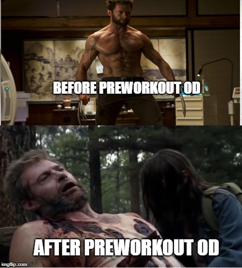 wolverine prewokout meme | BEFORE PREWORKOUT OD; AFTER PREWORKOUT OD | image tagged in fitness,wolverine | made w/ Imgflip meme maker