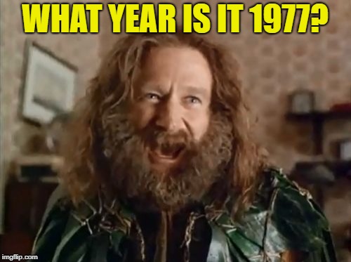 What Year Is It Meme | WHAT YEAR IS IT 1977? | image tagged in memes,what year is it | made w/ Imgflip meme maker