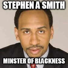 Minister of Blackness | STEPHEN A SMITH; MINSTER OF BLACKNESS | image tagged in stephen a smith | made w/ Imgflip meme maker