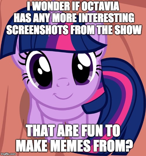 Twilight is interested | I WONDER IF OCTAVIA HAS ANY MORE INTERESTING SCREENSHOTS FROM THE SHOW; THAT ARE FUN TO MAKE MEMES FROM? | image tagged in twilight is interested | made w/ Imgflip meme maker