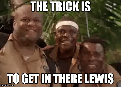 Get In There Lewis Hamilton | THE TRICK IS; TO GET IN THERE LEWIS | image tagged in memes,sports | made w/ Imgflip meme maker