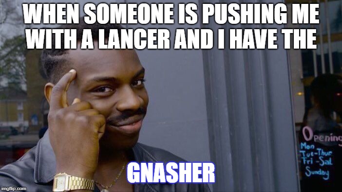 Roll Safe Think About It Meme | WHEN SOMEONE IS PUSHING ME WITH A LANCER AND I HAVE THE; GNASHER | image tagged in memes,roll safe think about it | made w/ Imgflip meme maker