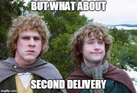 Second Breakfast | BUT WHAT ABOUT; SECOND DELIVERY | image tagged in second breakfast | made w/ Imgflip meme maker