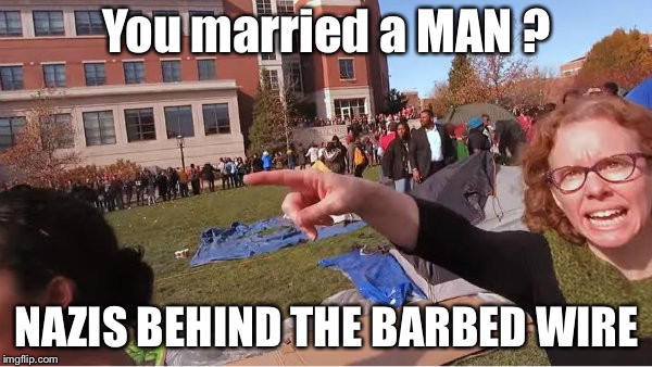 Melissa Click | You married a MAN ? NAZIS BEHIND THE BARBED WIRE | image tagged in melissa click | made w/ Imgflip meme maker