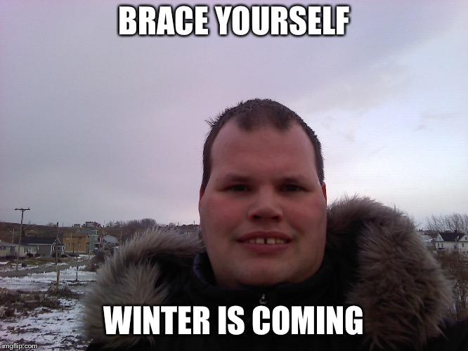 BRACE YOURSELF; WINTER IS COMING | made w/ Imgflip meme maker