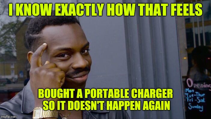 Roll Safe Think About It Meme | I KNOW EXACTLY HOW THAT FEELS BOUGHT A PORTABLE CHARGER SO IT DOESN'T HAPPEN AGAIN | image tagged in memes,roll safe think about it | made w/ Imgflip meme maker