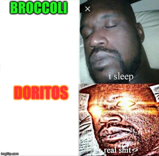 Sleeping Shaq Meme | BROCCOLI DORITOS | image tagged in memes,sleeping shaq | made w/ Imgflip meme maker