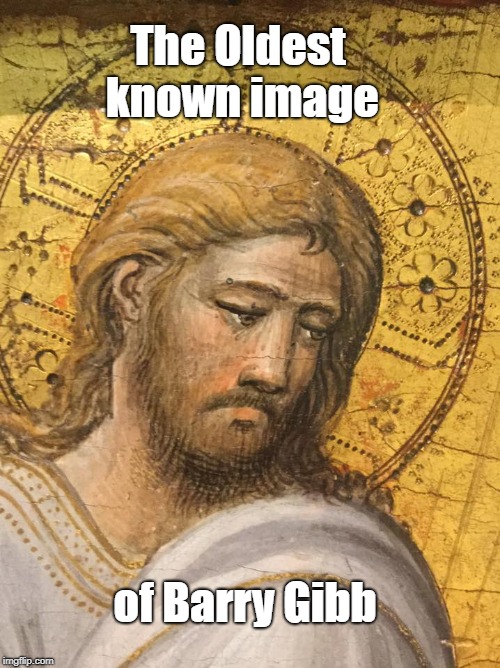 Jesus or Barry Gibb? | The Oldest known image; of Barry Gibb | image tagged in jesus or barry gibb,too much heaven,stayin' alive,icon,halo,christianity | made w/ Imgflip meme maker