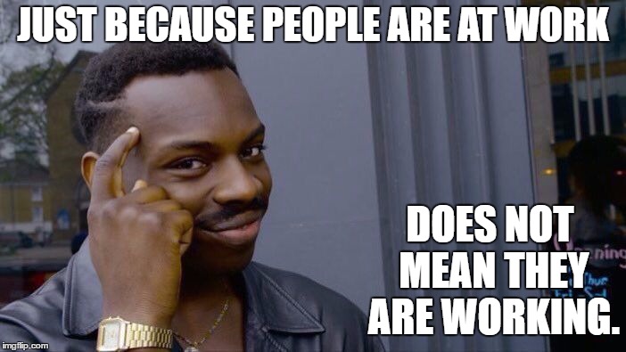 Roll Safe Think About It | JUST BECAUSE PEOPLE ARE AT WORK; DOES NOT MEAN THEY ARE WORKING. | image tagged in memes,roll safe think about it,random,work,working | made w/ Imgflip meme maker