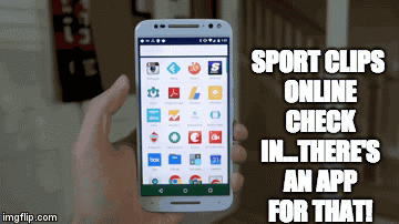 Sport Clips Online Check In...There's an App for that! | SPORT CLIPS ONLINE CHECK IN...THERE'S AN APP FOR THAT! | image tagged in gifs | made w/ Imgflip video-to-gif maker