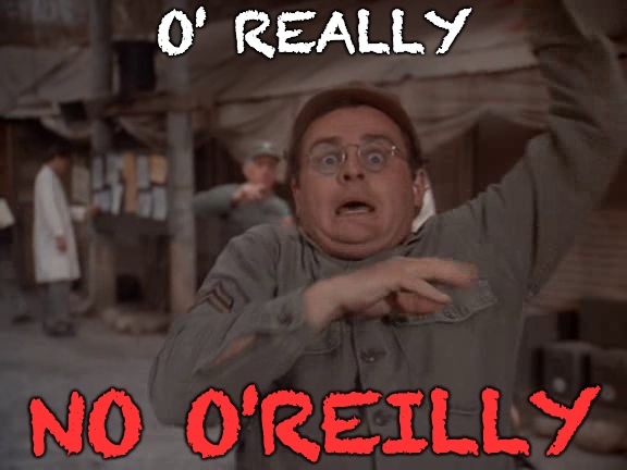 O' REALLY NO O'REILLY | made w/ Imgflip meme maker