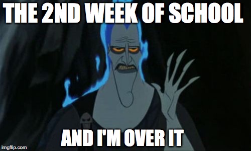 Hercules Hades | THE 2ND WEEK OF SCHOOL; AND I'M OVER IT | image tagged in memes,hercules hades | made w/ Imgflip meme maker