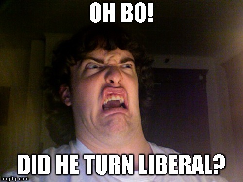 Oh No Meme | OH BO! DID HE TURN LIBERAL? | image tagged in memes,oh no | made w/ Imgflip meme maker