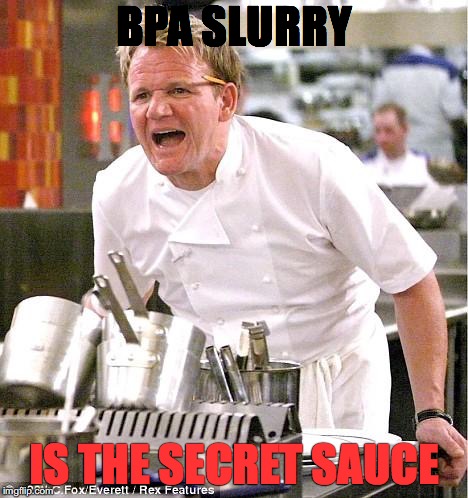 Chef Gordon Ramsay | BPA SLURRY; IS THE SECRET SAUCE | image tagged in memes,chef gordon ramsay | made w/ Imgflip meme maker