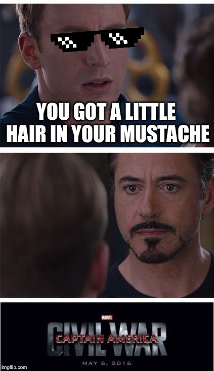 Marvel Civil War 1 | YOU GOT A LITTLE HAIR IN YOUR MUSTACHE | image tagged in memes,marvel civil war 1 | made w/ Imgflip meme maker