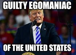 GUILTY EGOMANIAC; OF THE UNITED STATES | made w/ Imgflip meme maker