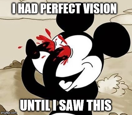 My Eyes!!! | I HAD PERFECT VISION UNTIL I SAW THIS | image tagged in my eyes | made w/ Imgflip meme maker