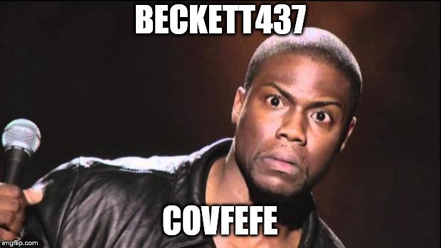 kevin heart idiot | BECKETT437; COVFEFE | image tagged in kevin heart idiot | made w/ Imgflip meme maker