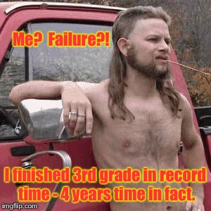 Fail Week - drove himself and the rest of his class to 3rd grade | Me?  Failure?! I finished 3rd grade in record time - 4 years time in fact. | image tagged in almost redneck,fail week,3rd grade,drivers license,landon_the_memer,funny memes | made w/ Imgflip meme maker