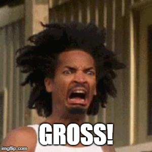 crab man eww | GROSS! | image tagged in crab man eww | made w/ Imgflip meme maker