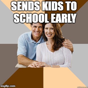 Scumbag Parents | SENDS KIDS TO SCHOOL EARLY | image tagged in scumbag parents | made w/ Imgflip meme maker