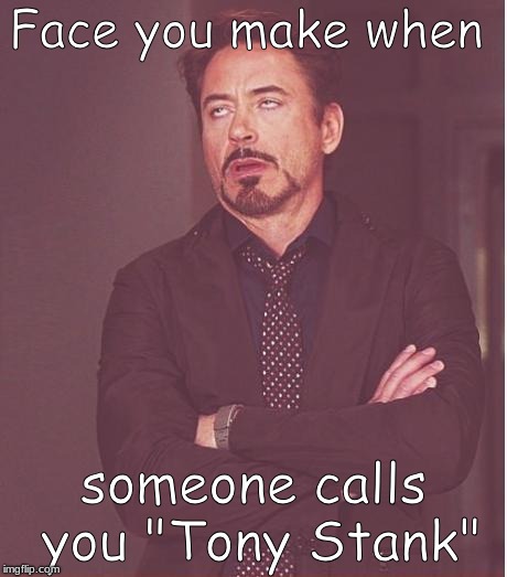 "Tony Stank" Robert Downey Jr. | Face you make when; someone calls you "Tony Stank" | image tagged in memes,face you make robert downey jr,tony stark,avengers,stan lee | made w/ Imgflip meme maker